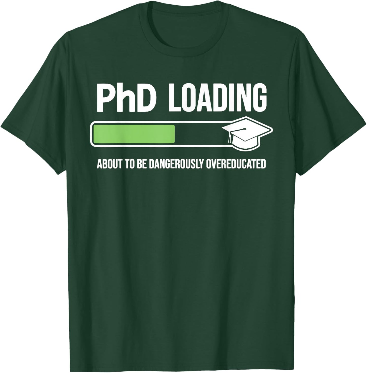 Funny Phd Loading About To Be Dangerously Overeducated T-Shirt - T-Shirt | Forest