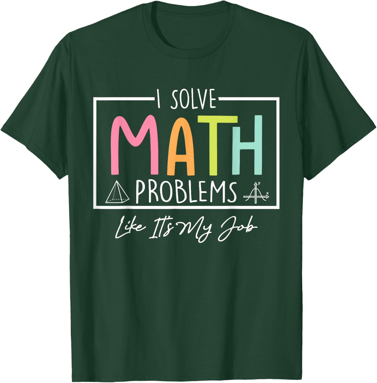 I Solve Math Problems Like It's My Job Funny Back to School T-Shirt - T-Shirt | Forest