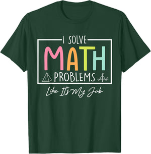 I Solve Math Problems Like It's My Job Funny Back to School T-Shirt - T-Shirt | Forest