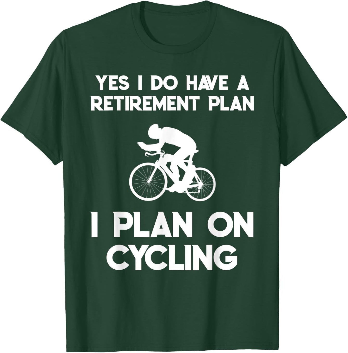 Yes I Do Have A Retirement Plan Cycling Cyclist Retired Gift T-Shirt - T-Shirt | Forest