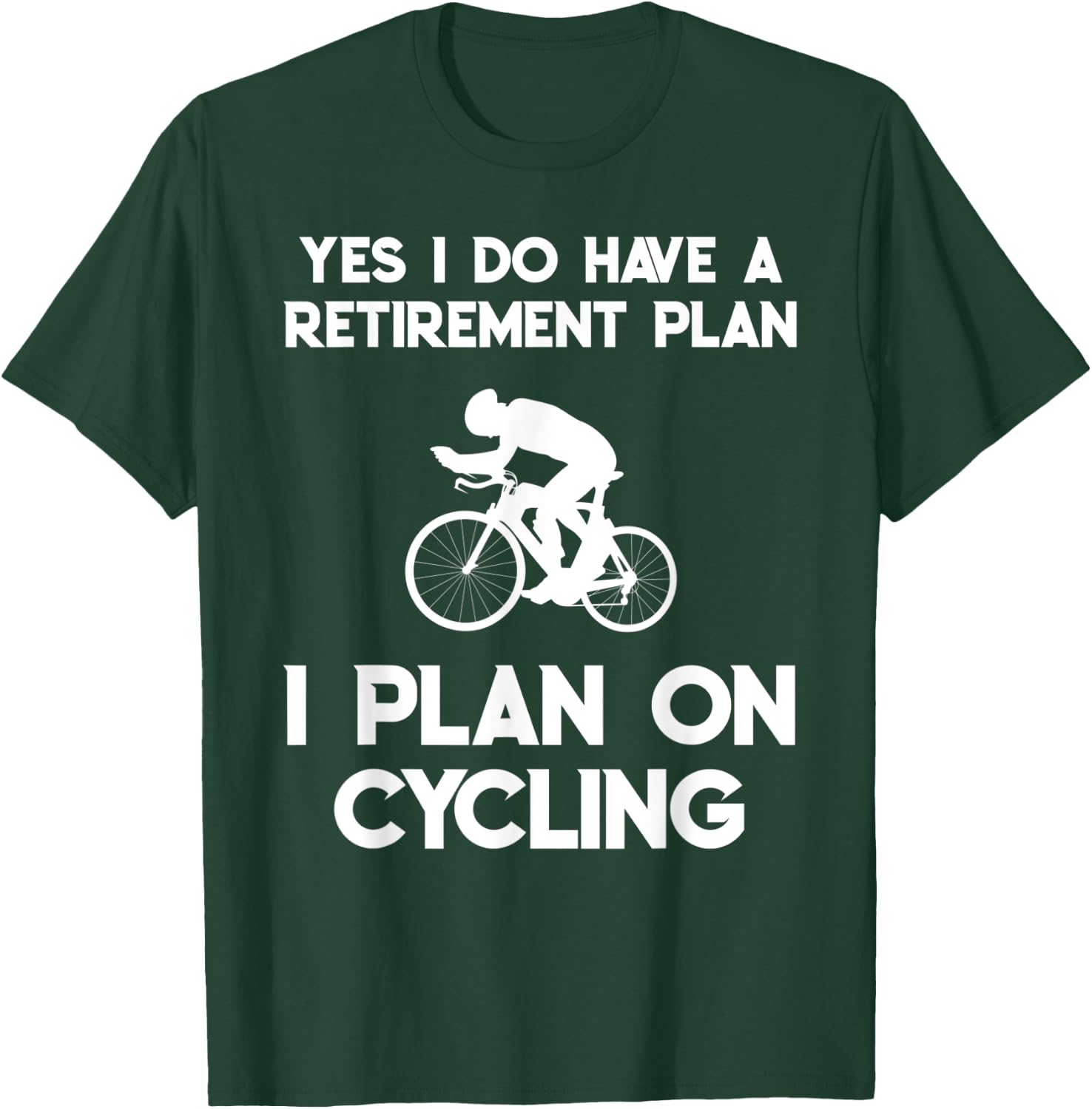 Yes I Do Have A Retirement Plan Cycling Cyclist Retired Gift T-Shirt - T-Shirt | Forest