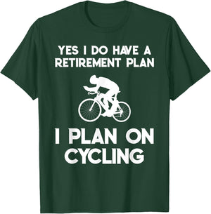 Yes I Do Have A Retirement Plan Cycling Cyclist Retired Gift T-Shirt - T-Shirt | Forest