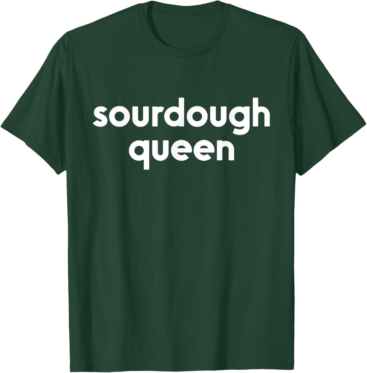 Sourdough Queen | Gift Bread Maker Baker Bread Lover T-Shirt - T-Shirt | Forest