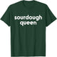 Sourdough Queen | Gift Bread Maker Baker Bread Lover T-Shirt - T-Shirt | Forest