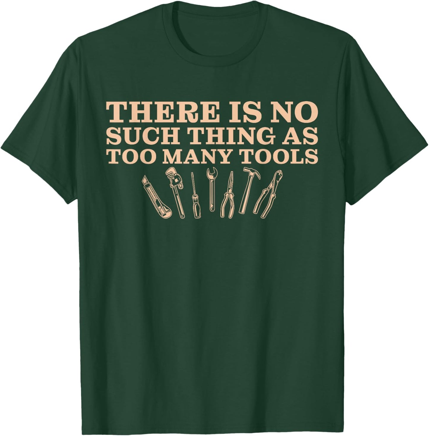 There Is No Such Thing As Too Many Tools Mechanic T-Shirt - T-Shirt | Forest