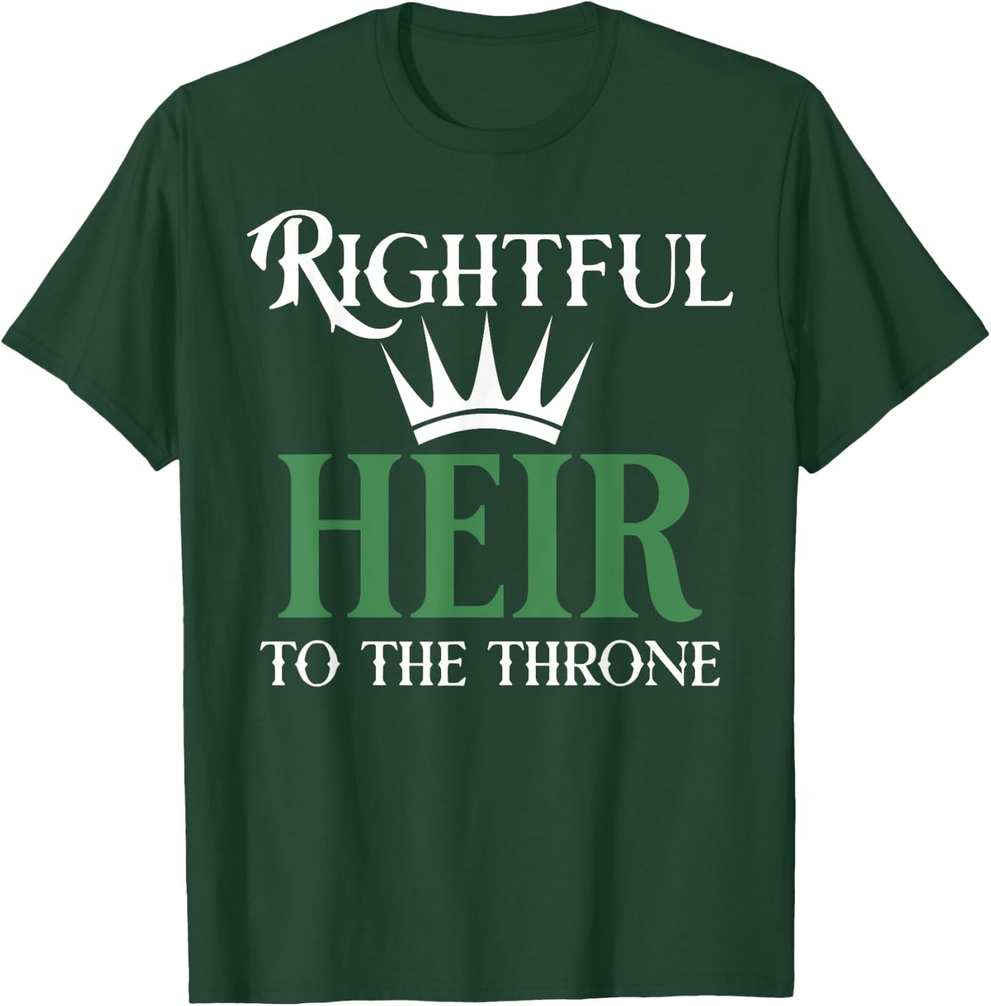 The rightful heir to the throne is green T-Shirt - T-Shirt | Forest