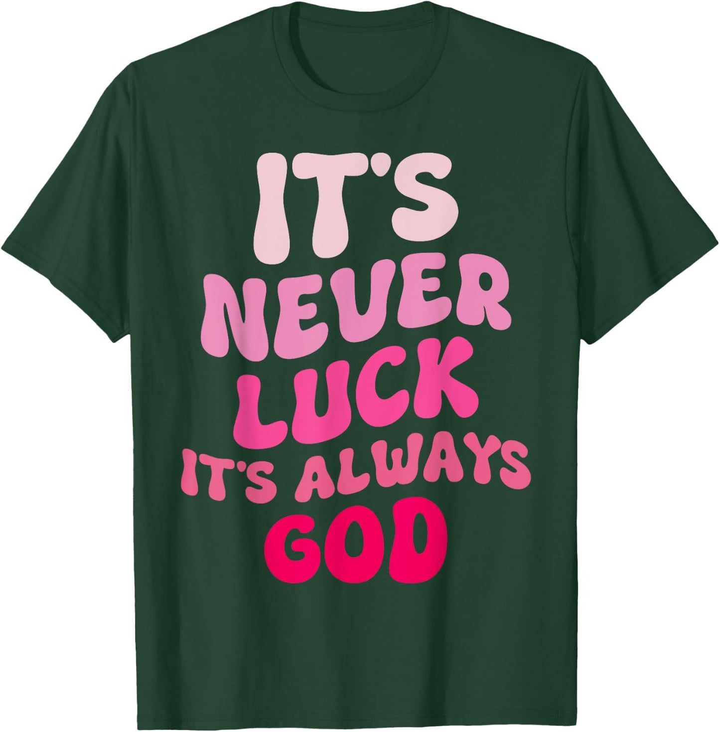 It's Never Luck It's Always God Groovy T-Shirt - T-Shirt | Forest