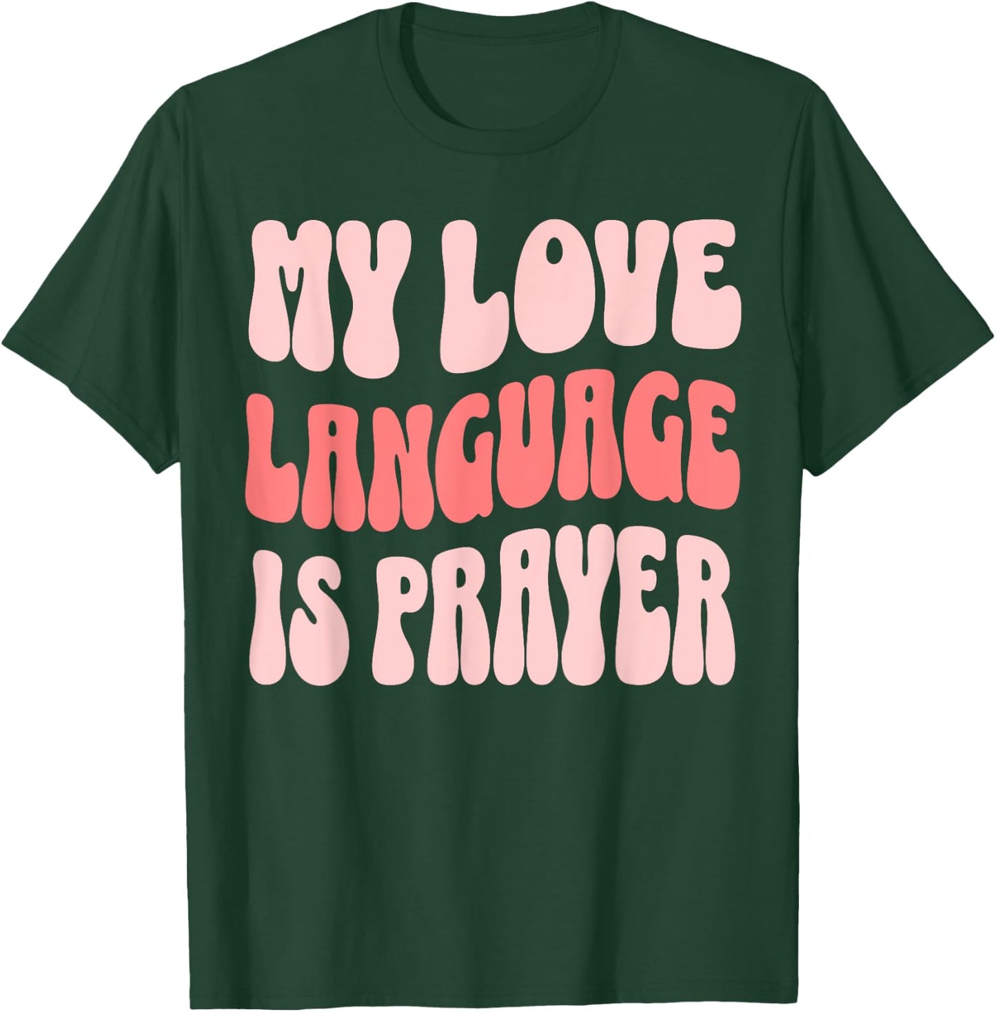 My Love Language Is Prayer Christian T-Shirt - T-Shirt | Forest