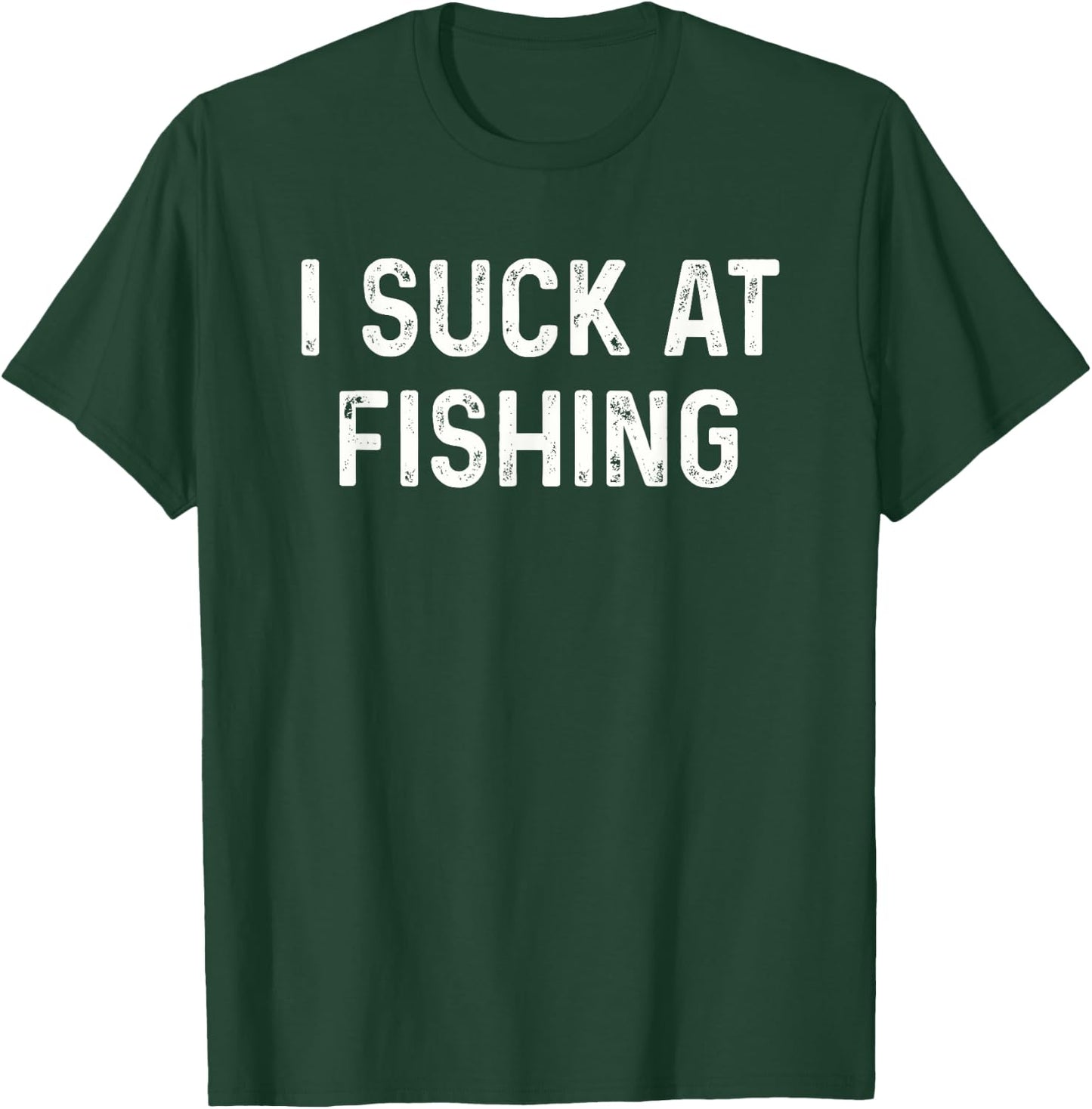 Funny Fisherman I Suck at Fishing T-Shirt - T-Shirt | Forest