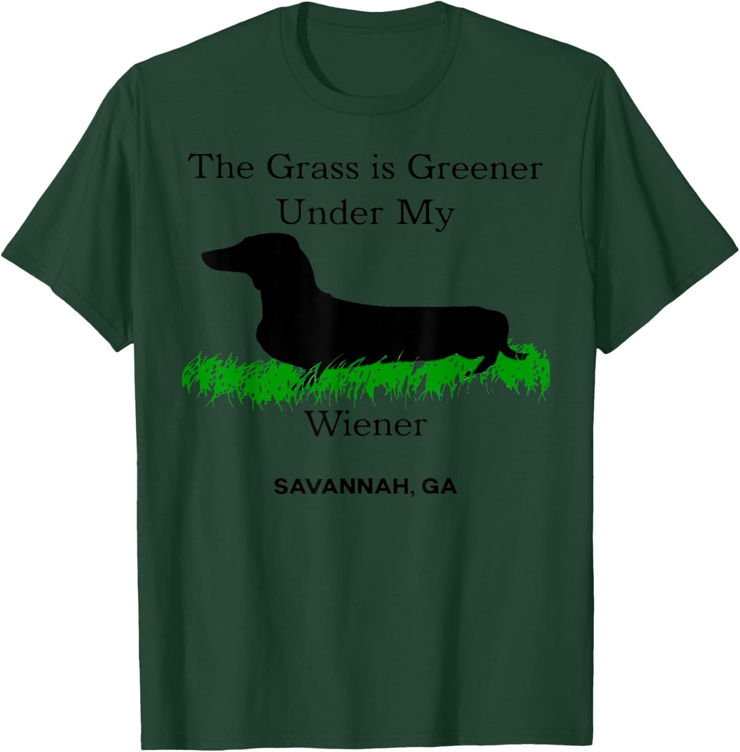 The Grass Is Greener Under My Wiener Savannah Ga T-Shirt - T-Shirt | Forest