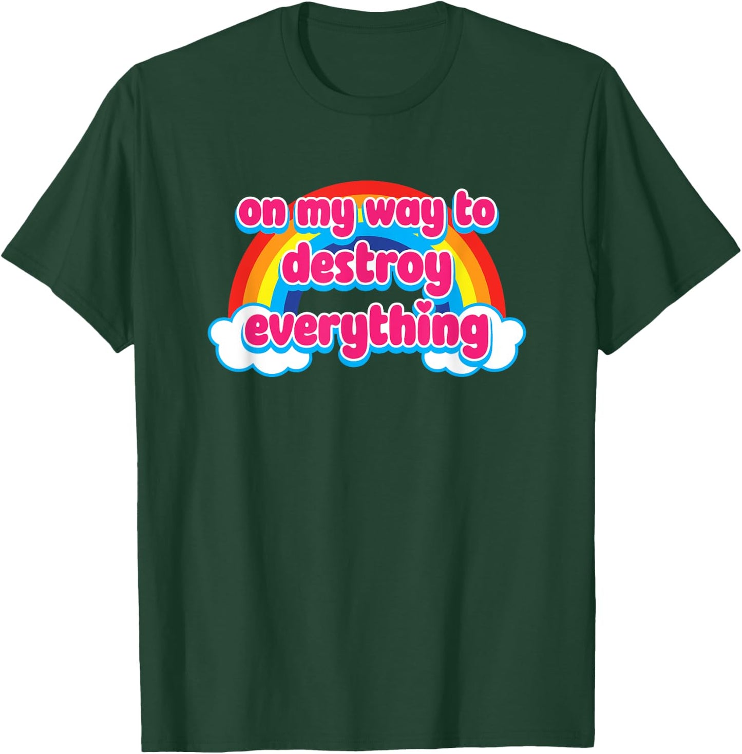 On My Way To Destroy Everything Cute Rainbow with Clouds T-Shirt - T-Shirt | Forest
