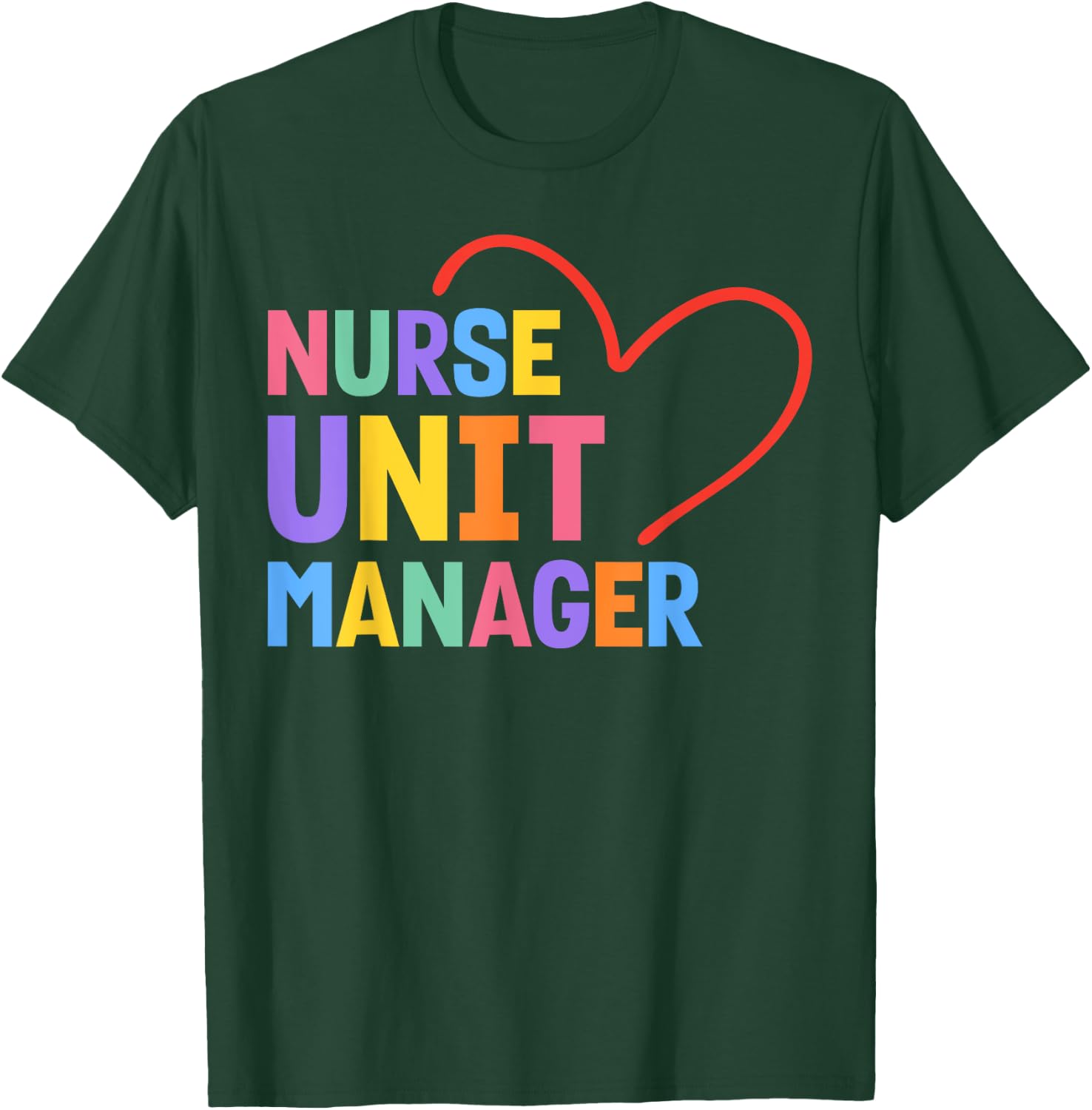 Nurse Unit Manager Heart T-Shirt - T-Shirt | Forest