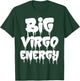 Big Virgo Energy September August Birthday Virgo Zodiac Sign T-Shirt - T-Shirt | Forest