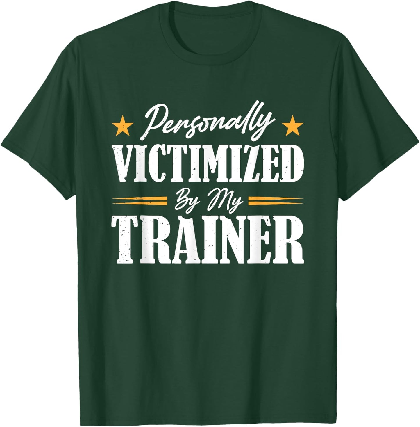 Personally Victimized By My Trainer T-Shirt - T-Shirt | Forest