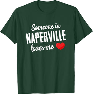 Someone In Naperville Loves Me T-Shirt - T-Shirt | Forest