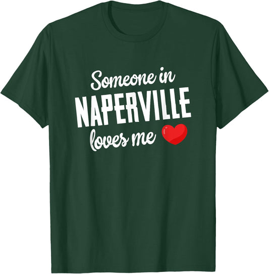 Someone In Naperville Loves Me T-Shirt - T-Shirt | Forest
