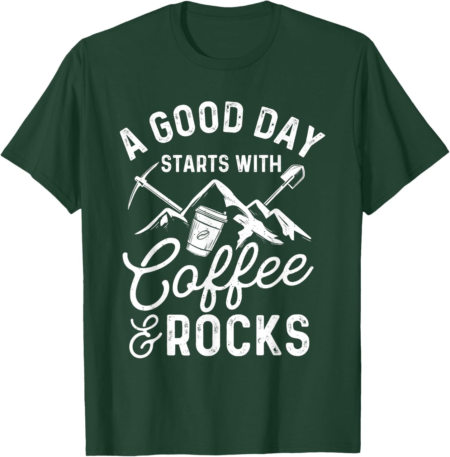 A Good Day Starts With Coffee & Rocks - Rock Collector T-Shirt - T-Shirt | Forest