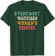 Everybody Watches Women's Tennis T-Shirt - T-Shirt | Forest