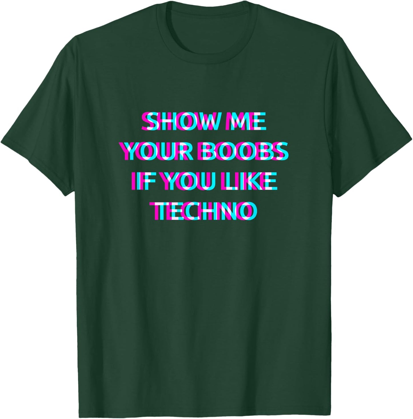 Show Me Your Boobs If You Like Techno Music T-Shirt - T-Shirt | Forest