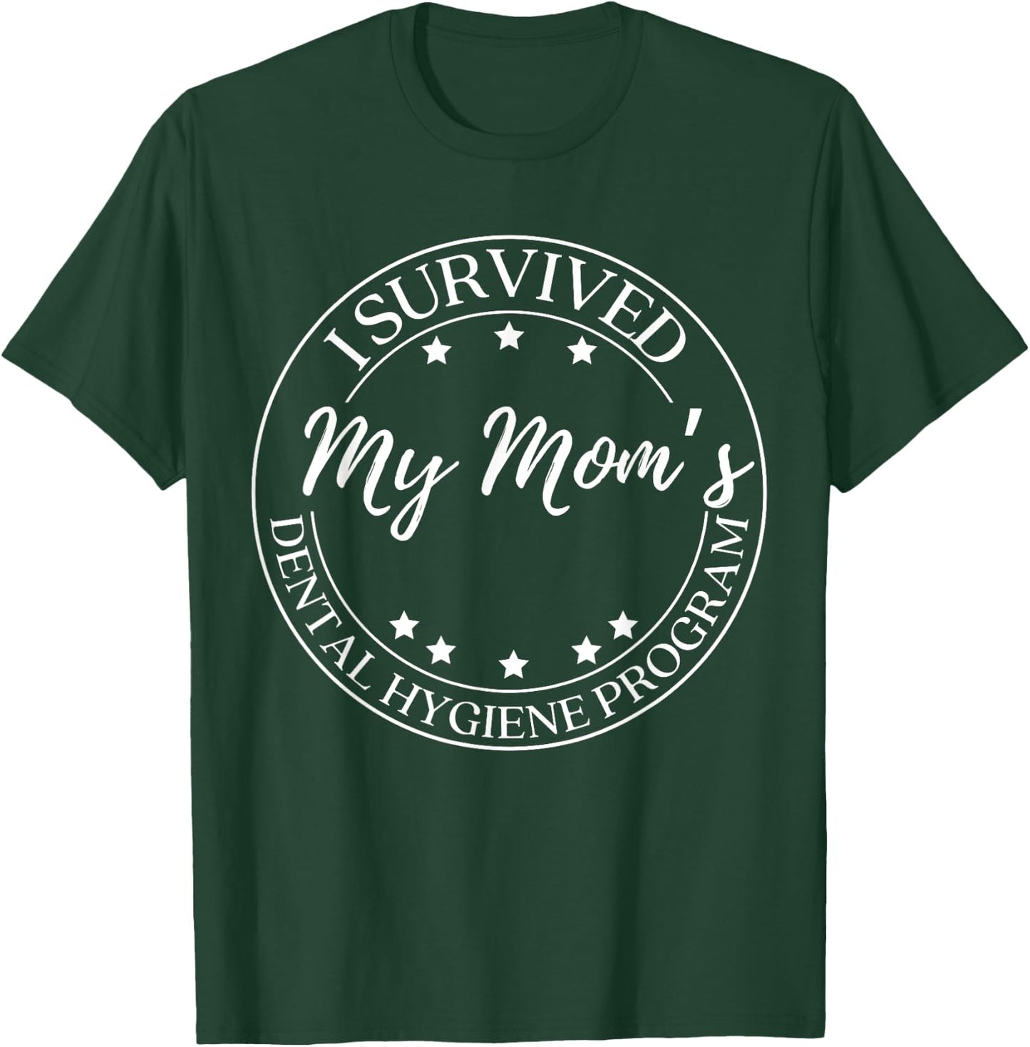 Funny I Survived My Mom's Dental Hygiene Program T-Shirt - T-Shirt | Forest