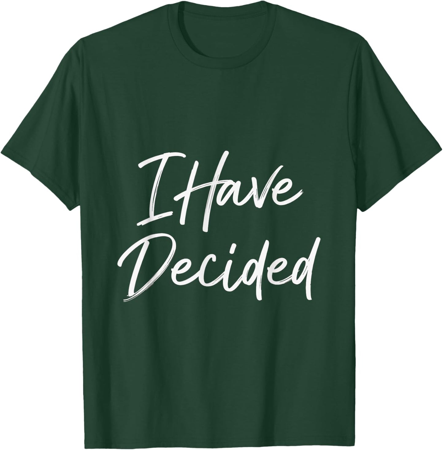 I Have Decided Christian Faith Inspirational Quotes T-Shirt - T-Shirt | Forest
