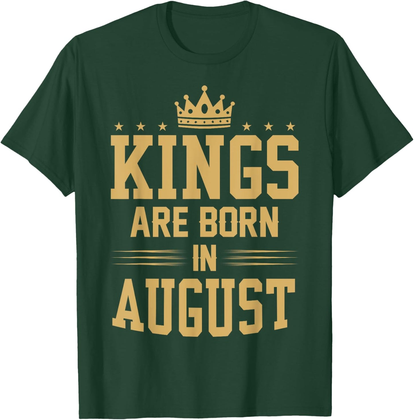 Kings Are Born in August T Shirt - Best Birthday Gift T-Shirt - T-Shirt | Forest