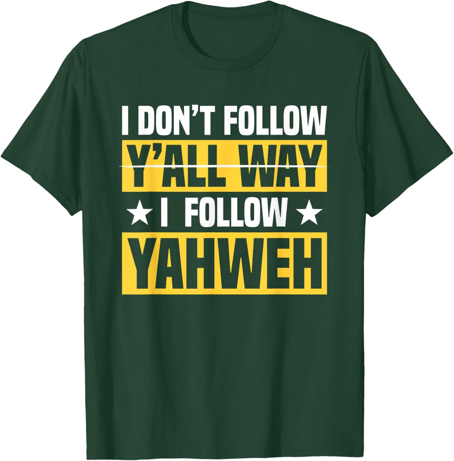 I Don't Follow Y'all Way I Follow Yahweh Christian Believer T-Shirt - T-Shirt | Forest