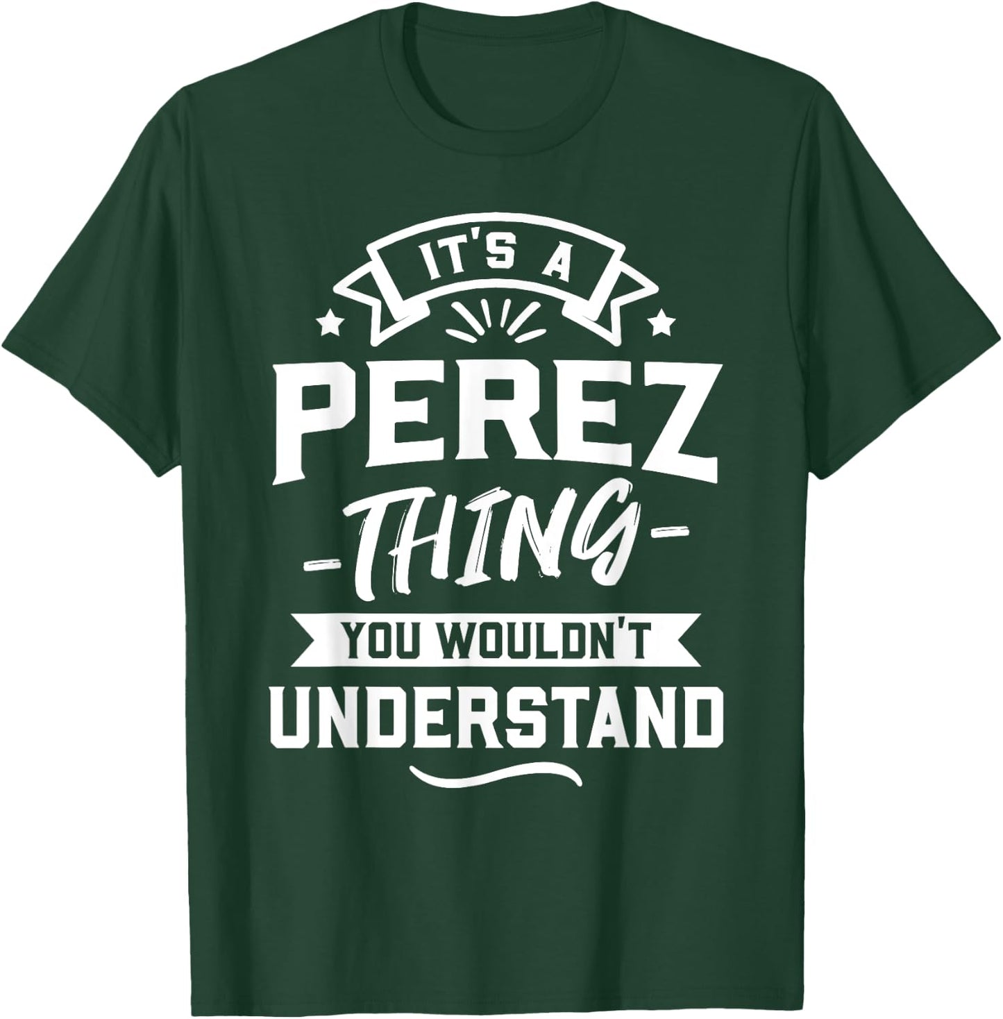 It's A Perez Thing You Wouldn't Understand - Surname Gift T-Shirt - T-Shirt | Forest