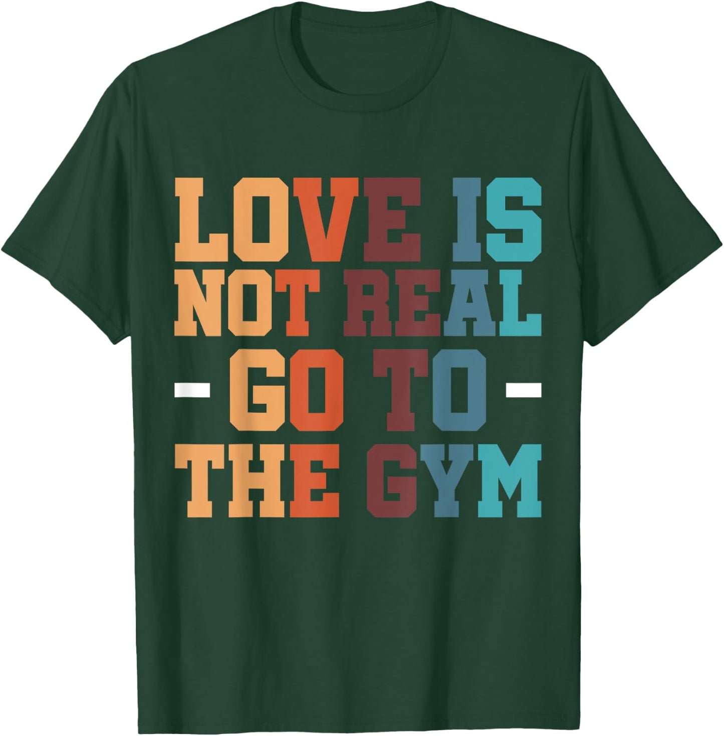 Gym Exercise Workout Fitness Bodybuilder Love Is Not Real Go To The Gym , Small, Black T-Shirt - T-Shirt | Forest