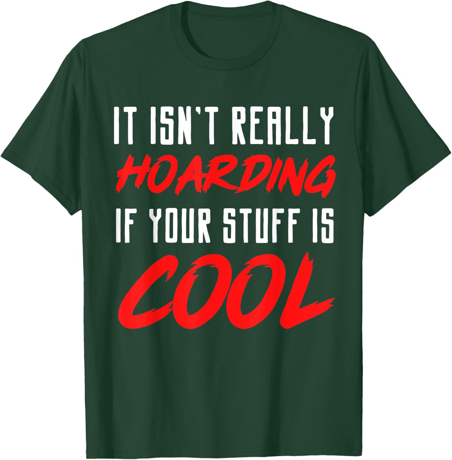 It isn't really hoarding if your stuff is cool T-Shirt - T-Shirt | Forest