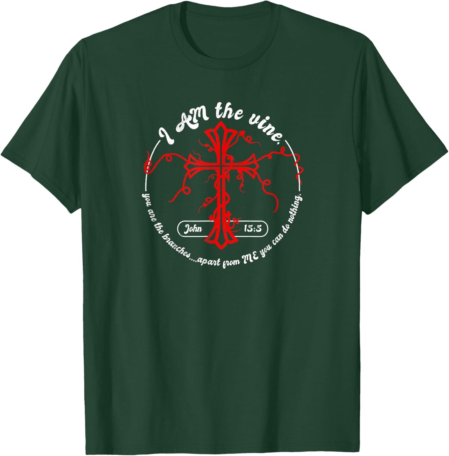 I Am the Vine John 15:5 T-Shirt - T-Shirt | Forest