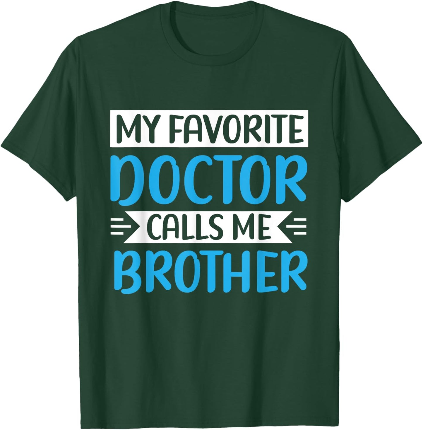 My Favorite Doctor Calls Me Brother Medical Father's Day T-Shirt - T-Shirt | Forest