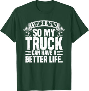 Funny I Work Hard So My Truck Can Have A Better Life T-Shirt - T-Shirt | Forest