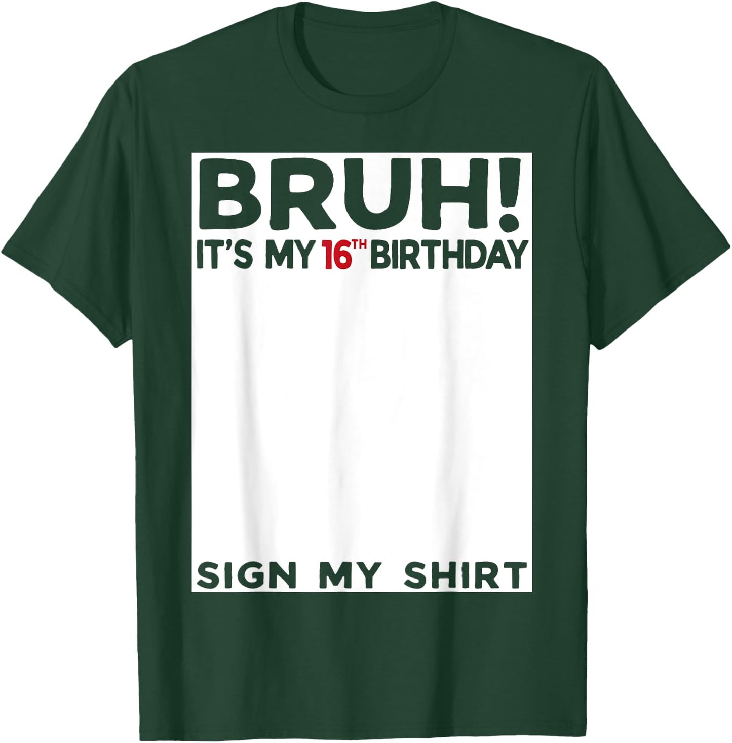 Bruh It's My 16th Birthday Sign My Shirt 16 Year Old T-Shirt - T-Shirt | Forest