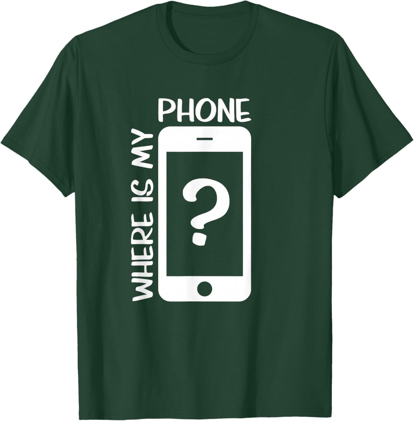 Where is My Phone T-Shirt - T-Shirt | Forest