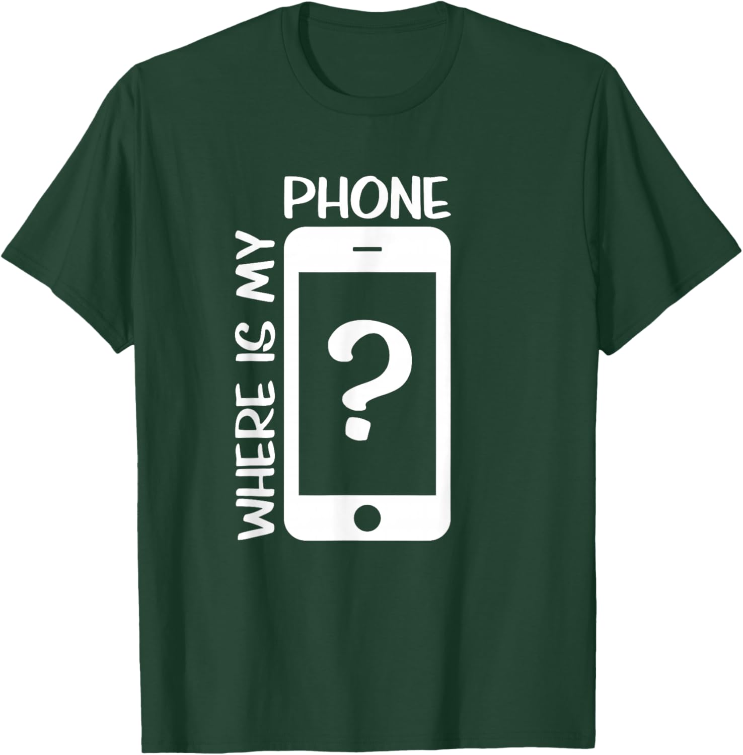 Where is My Phone T-Shirt - T-Shirt | Forest