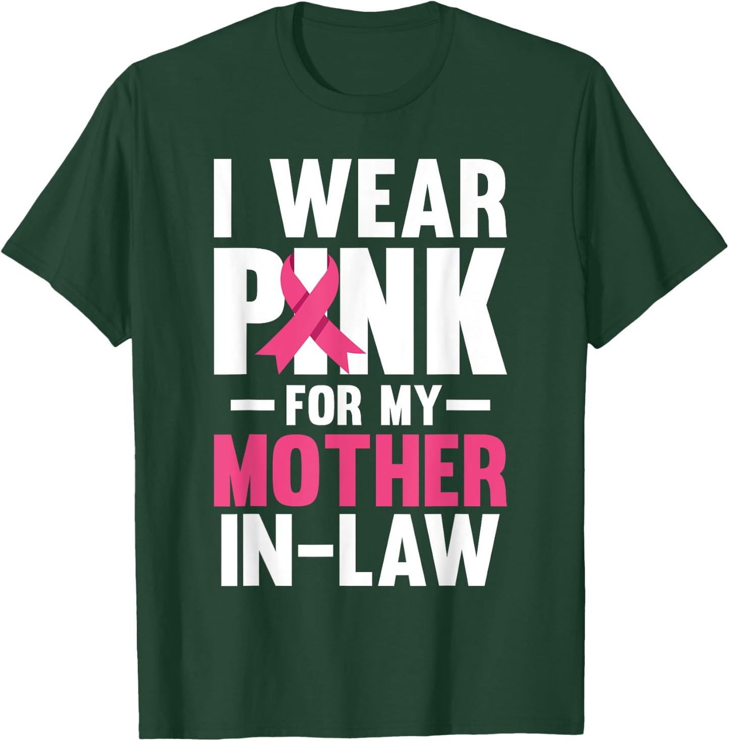 I Wear Pink For My Mother In Law Breast Cancer Awareness T-Shirt - T-Shirt | Forest