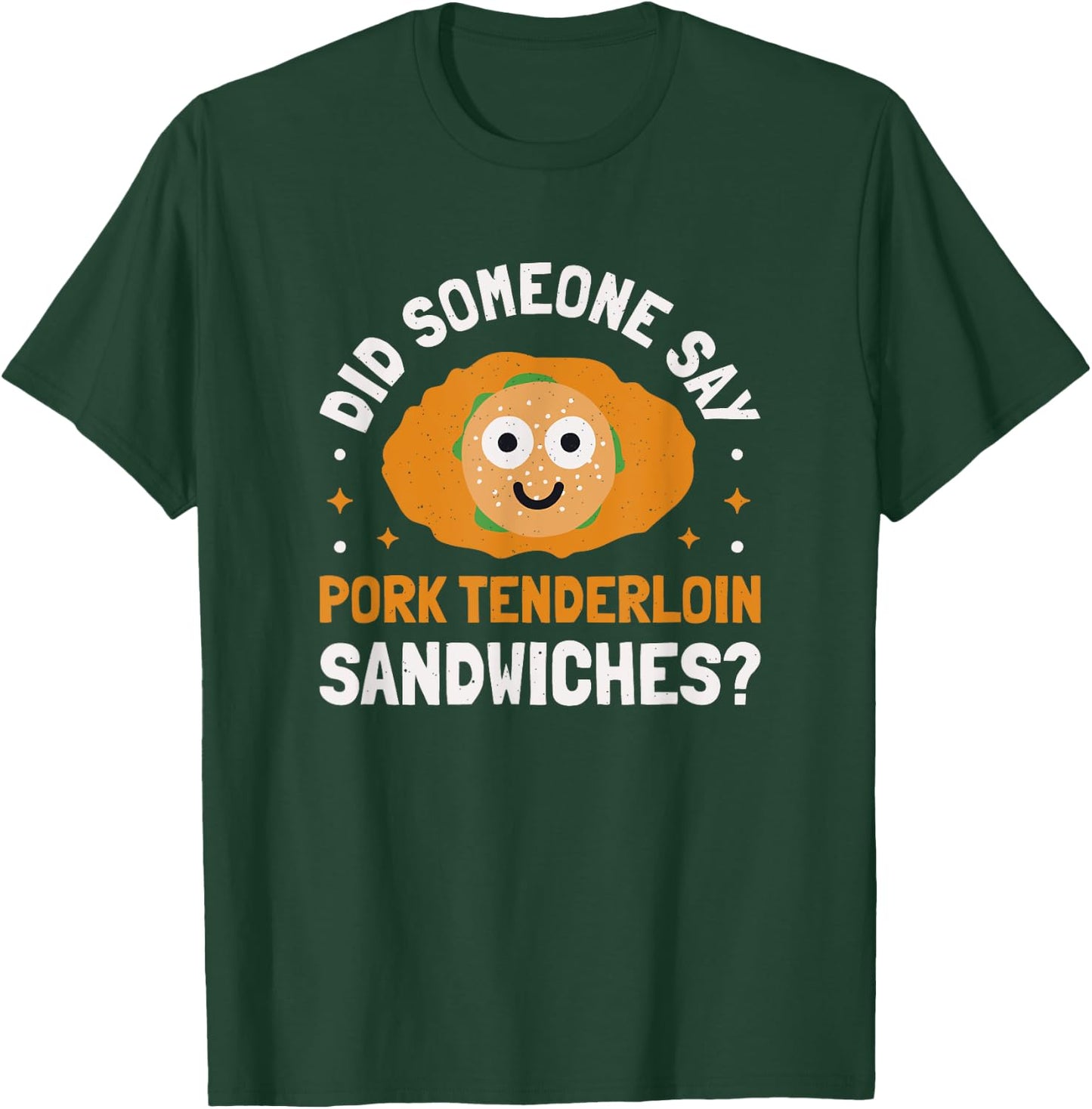 Did Someone Say - Pork Tenderloin Sandwiches? T-Shirt - T-Shirt | Forest