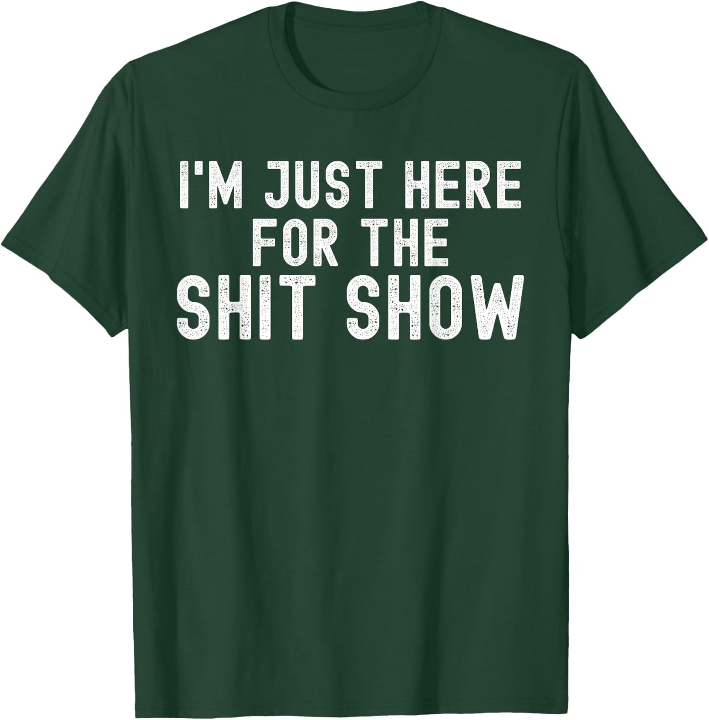 I'm Just Here for The Shit Show Funny Joke Rude Slogan T-Shirt - T-Shirt | Forest