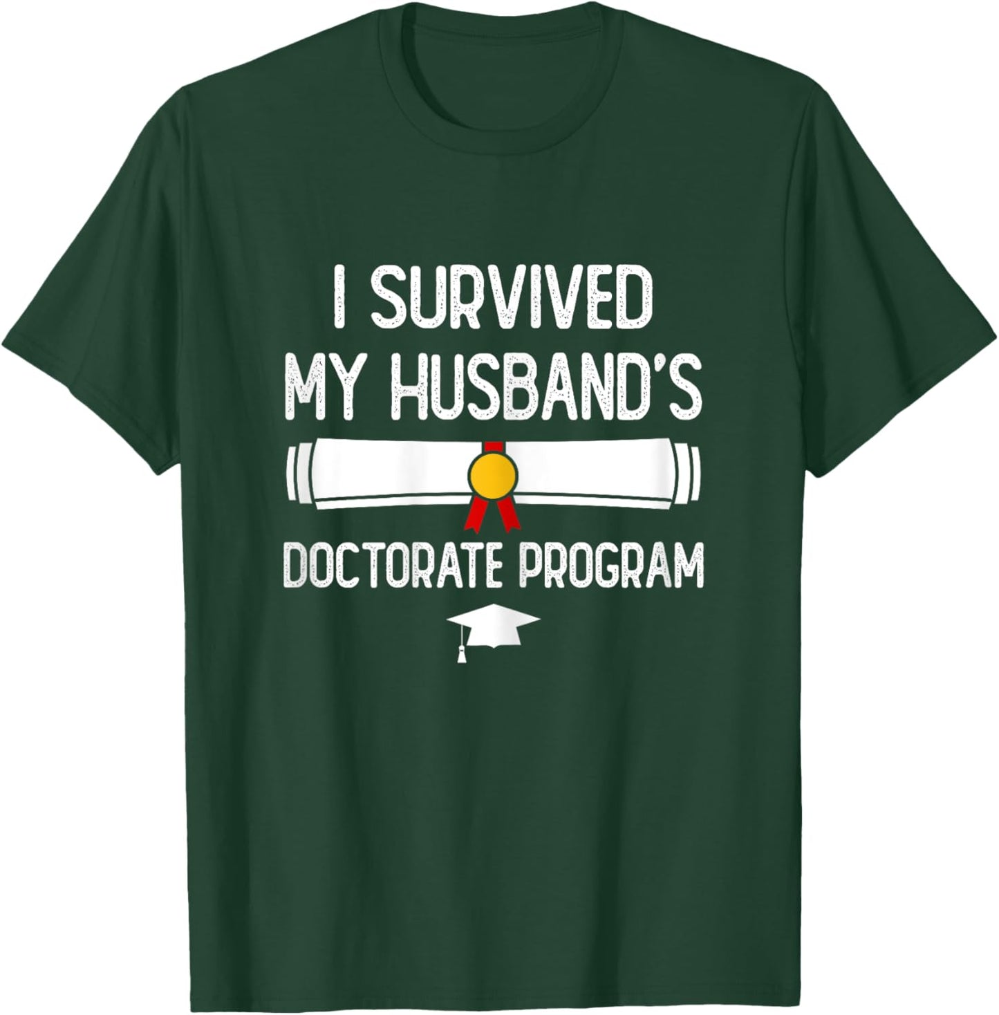 I Survived My Husband's Doctorate Program Funny PhD Wife T-Shirt - T-Shirt | Forest
