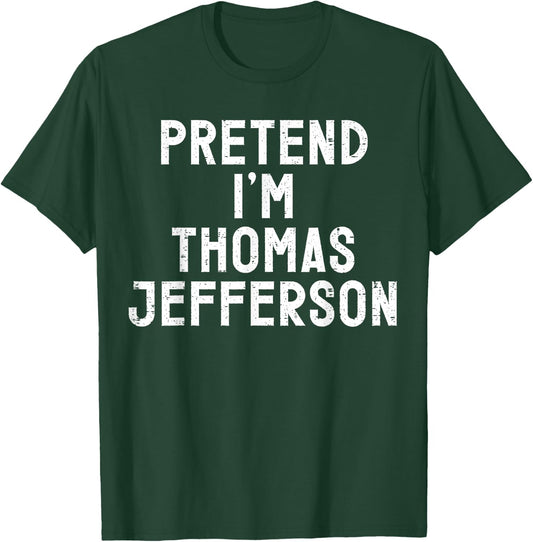 Pretend I'm Thomas Jefferson Halloween Costume T-Shirt - T-Shirt | Forest