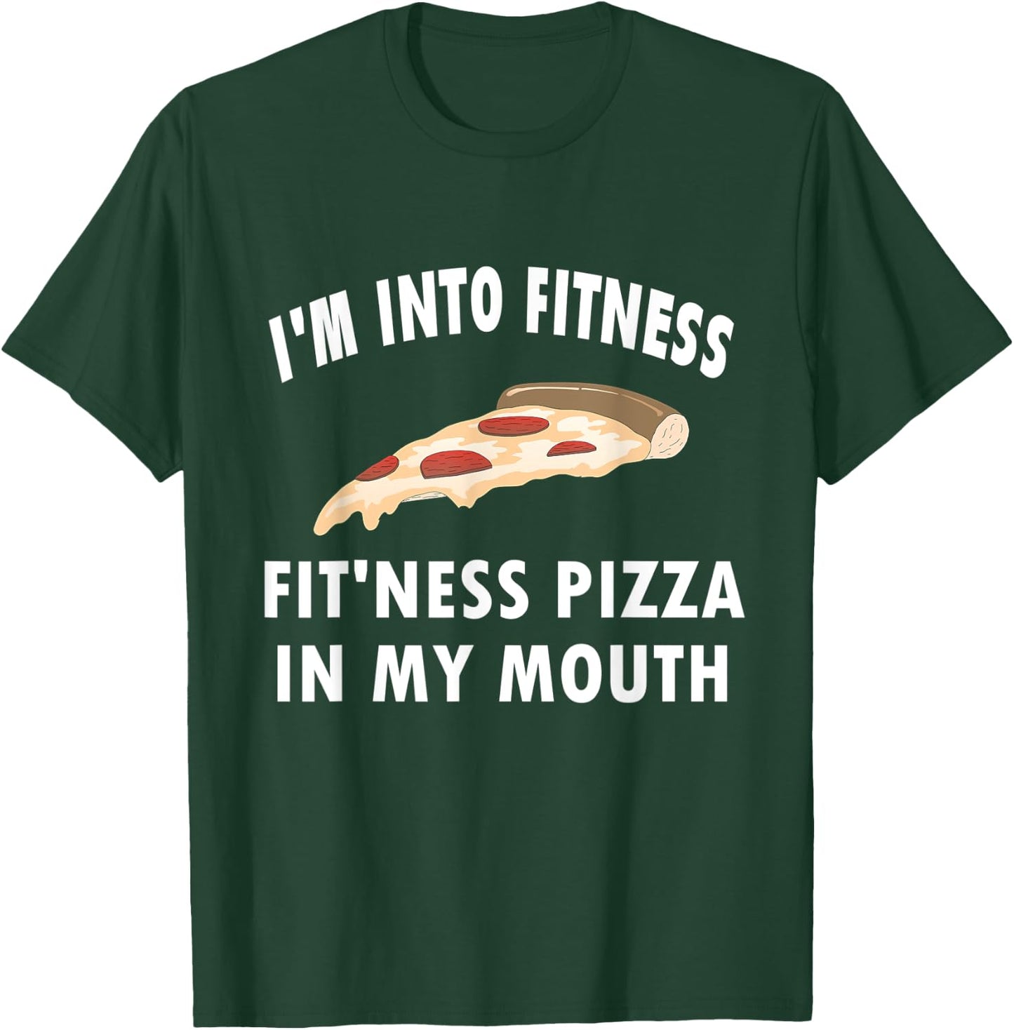 Funny I'm Into Fitness Whole Pizza In My Mouth T-Shirt - T-Shirt | Forest
