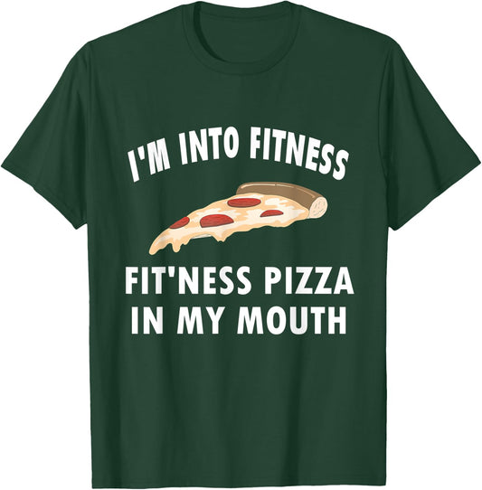 Funny I'm Into Fitness Whole Pizza In My Mouth T-Shirt - T-Shirt | Forest
