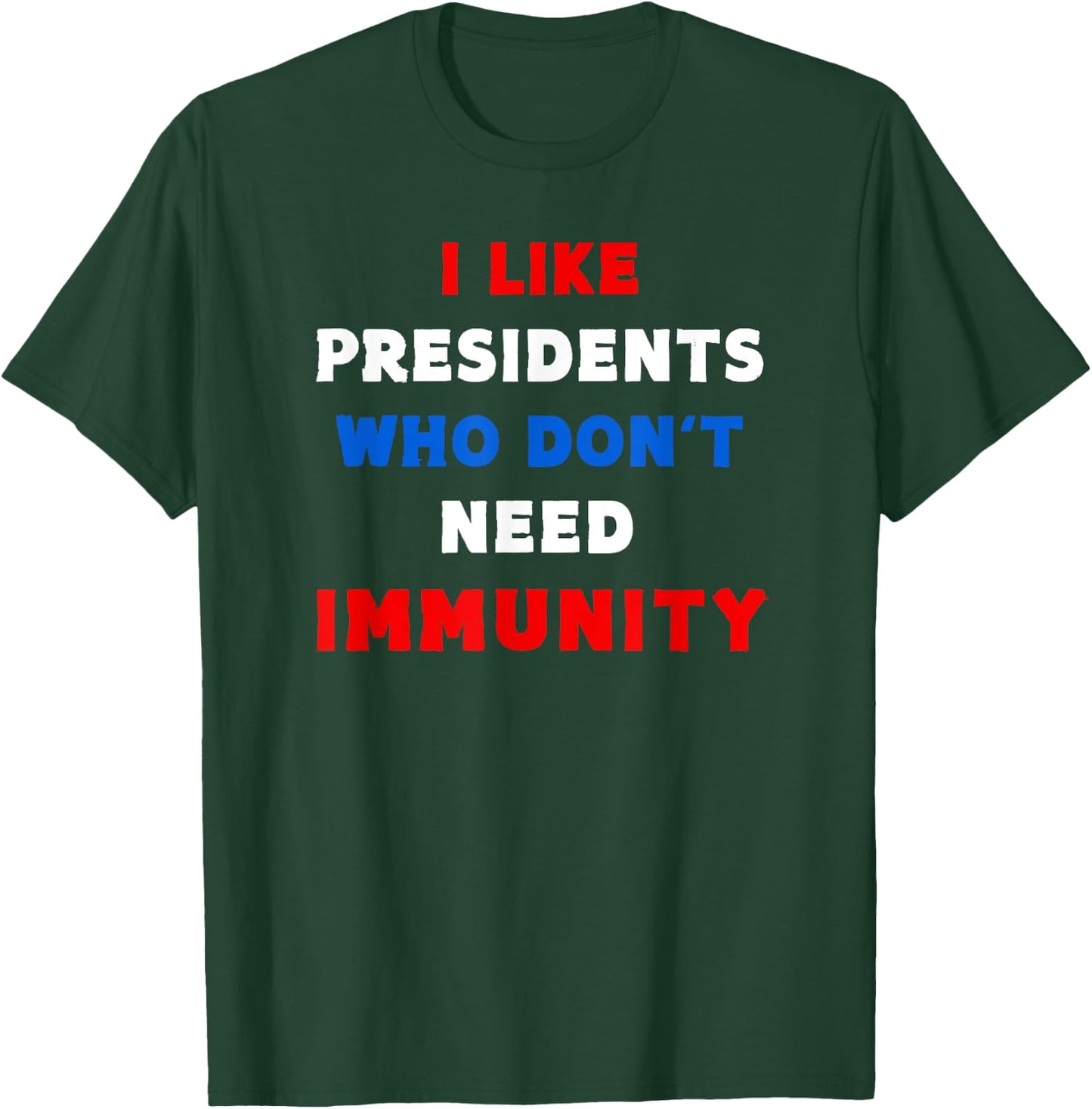 I Like Presidents Who Don't Need Immunity, Funny Anti-Trump T-Shirt - T-Shirt | Forest