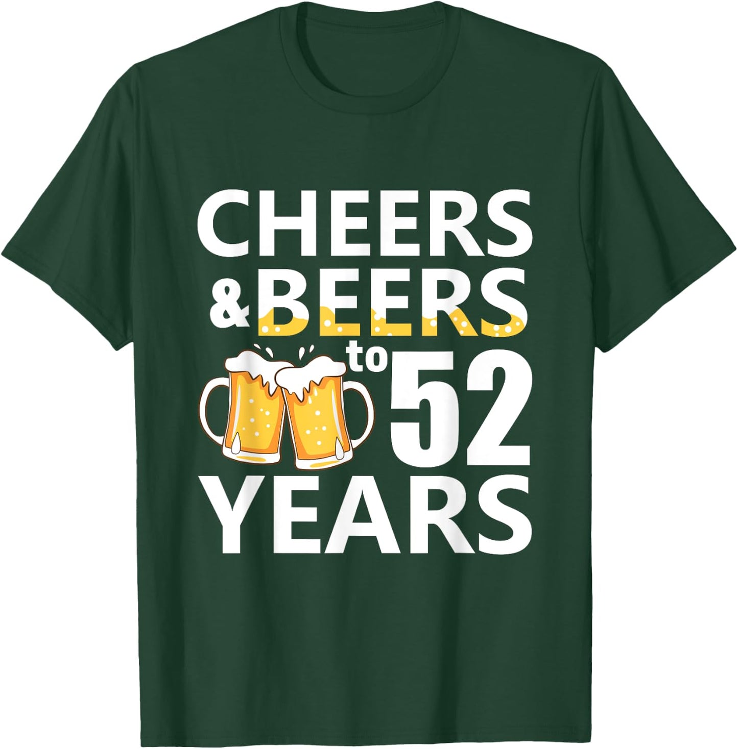 Cheers and Beers to 52 Years Funny 52nd Birthday Gifts T-Shirt - T-Shirt | Forest