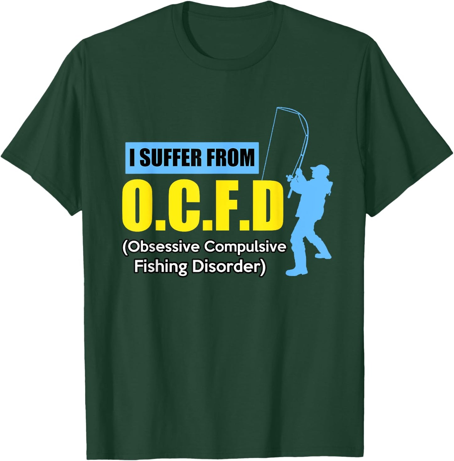 I Suffer From O.C.F.D Funny Saying Humor Fishing T-Shirt - T-Shirt | Forest
