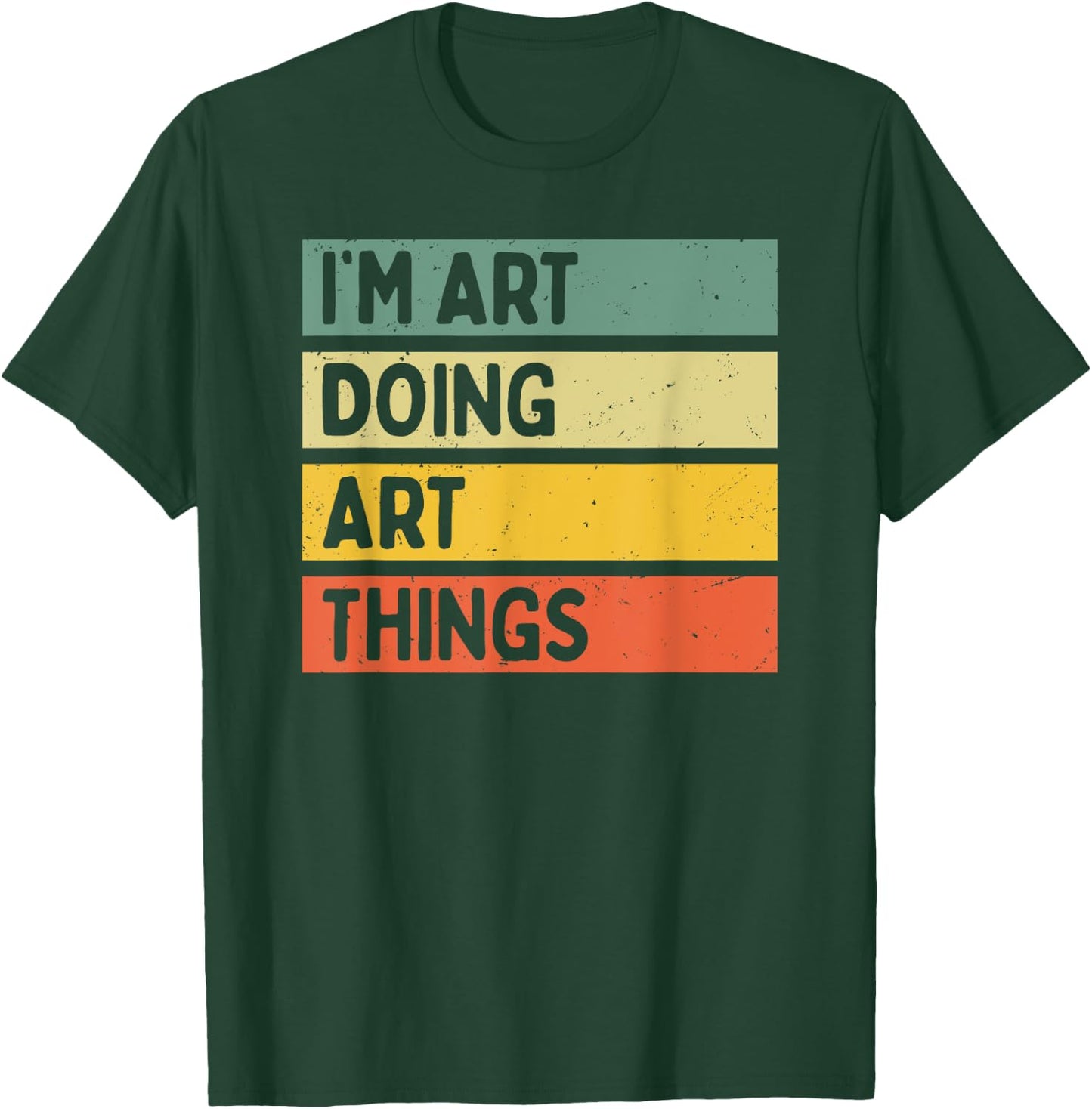 I'm Art Doing Art Things Funny Personalized Quote T-Shirt - T-Shirt | Forest