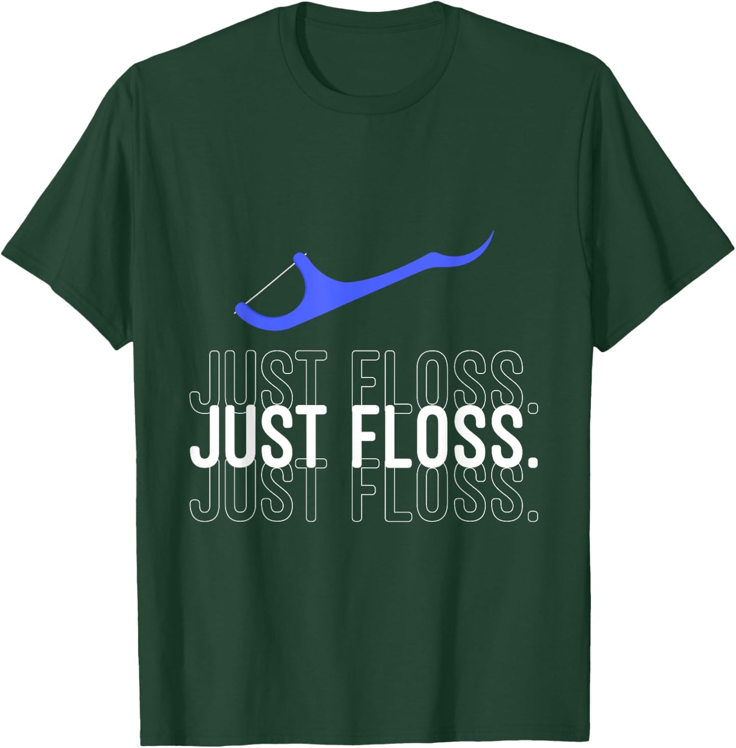 Just Floss Funny Dental Office Dental Hygienist T-Shirt - T-Shirt | Forest