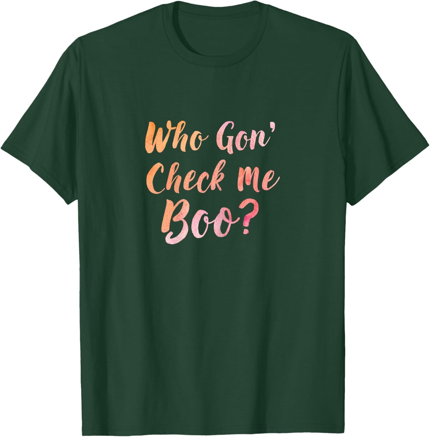 Who Gon' Gonna Check Me Boo - Funny T-Shirt - T-Shirt | Forest