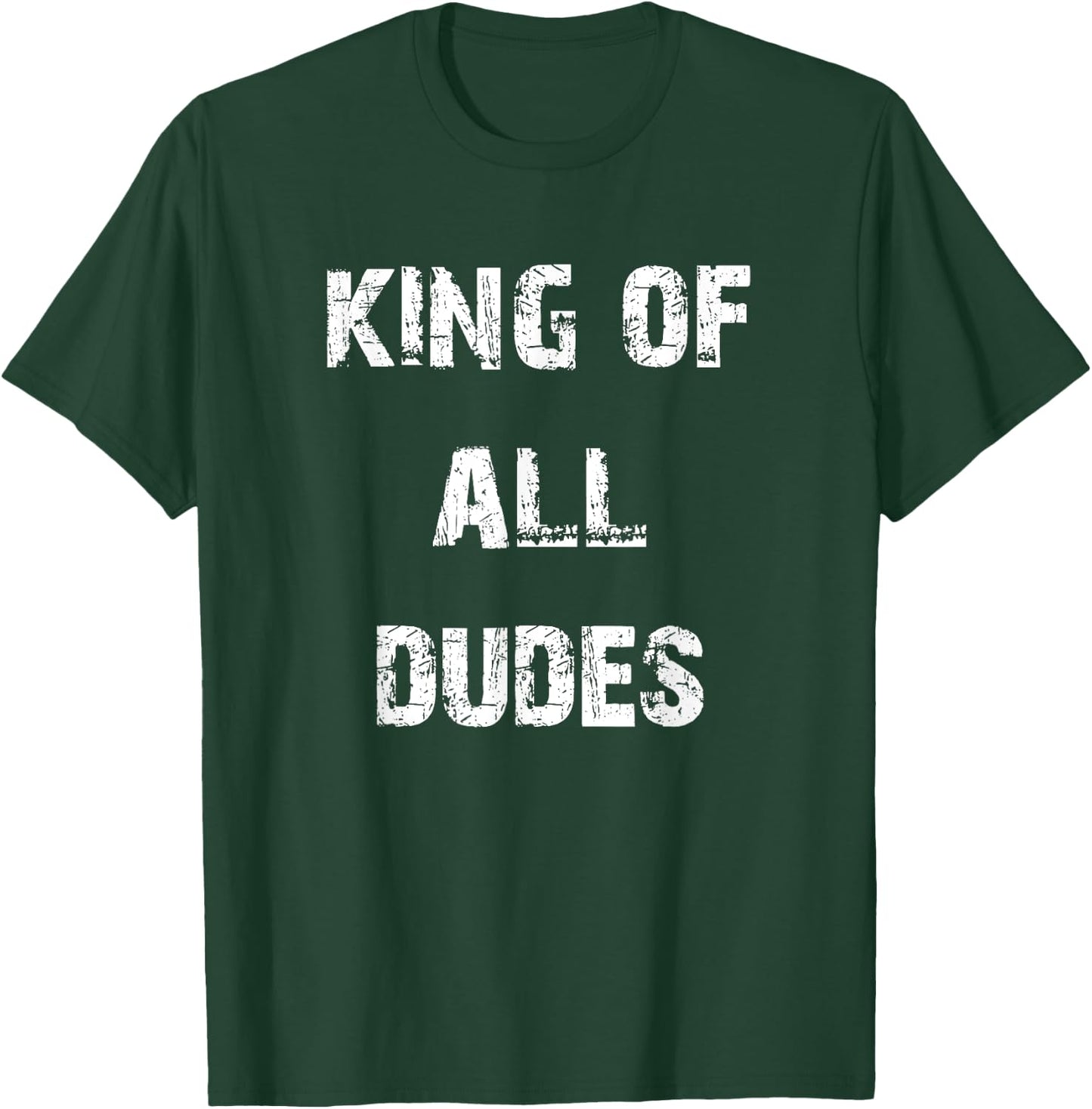 King of All Dudes Funny T-Shirt - T-Shirt | Forest